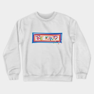 Be Kind! Crewneck Sweatshirt